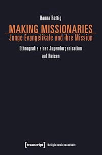 Making Missionaries – Junge Evangelikale und ihre Mission - Hanna Rettig - E-Book