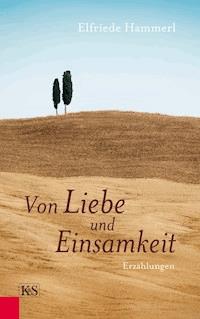 Von Liebe und Einsamkeit - Elfriede Hammerl - E-Book