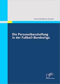 Die Personalbeschaffung in der Fußball-Bundesliga - Dominik-Martin Cieslik - E-Book