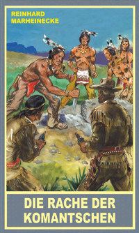 Die Rache der Komantschen - Reinhard Marheinecke - E-Book