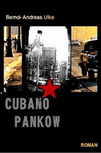 CUBANO PANKOW - Bernd- Andreas Ulke - E-Book