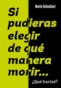 Si pudieras elegir de qué manera morir... - Mario Sebastiani - E-Book