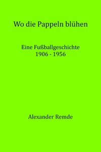Wo die Pappeln blühen - Alexander Remde - E-Book