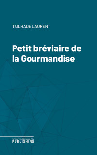 Petit bréviaire de la Gourmandise - Laurent Tailhade - E-Book