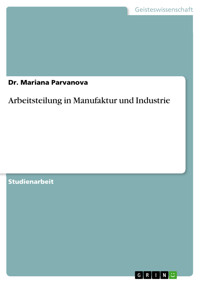 Arbeitsteilung in Manufaktur und Industrie - Dr. Mariana Parvanova - E-Book