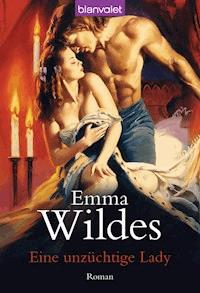 Eine unzüchtige Lady - Emma Wildes - E-Book