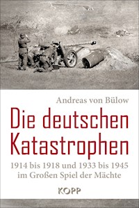 Die deutschen Katastrophen 1914 bis 1918 und 1933 bis 1945 im Großen Spiel der Mächte - Andreas Bülow - E-Book