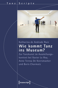Wie kommt Tanz ins Museum? - Katharina de Andrade Ruiz - E-Book