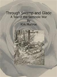 Through Swamp and Glade - Kirk Munroe - E-Book