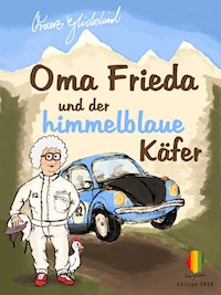 Oma Frieda und der himmelblaue Käfer - Franz Glückskind - E-Book