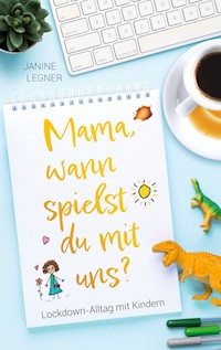 „Mama, wann spielst du mit uns?“ - Janine Legner - E-Book