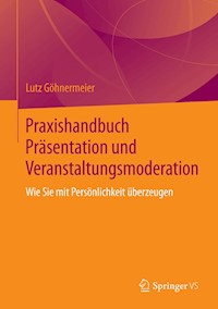 Praxishandbuch Präsentation und Veranstaltungsmoderation - Lutz Göhnermeier - E-Book