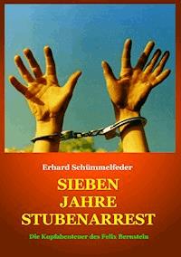 SIEBEN JAHRE STUBENARREST - Erhard Schümmelfeder - E-Book