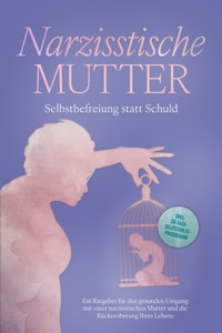 Narzisstische Mutter: Selbstbefreiung statt Schuld - Ein Ratgeber für den gesunden Umgang mit einer narzisstischen Mutter und die Rückeroberung Ihres Lebens - inkl. 30-Tage-Selbsthilfeprogramm - Susanne Hoffmann - E-Book