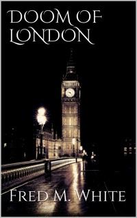 Doom of London - Fred M. White - E-Book