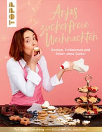 Anjas zuckerfreie Weihnachten. Von Anja Giersberg von @zuckerfrei_naschen. - Anja Giersberg - E-Book