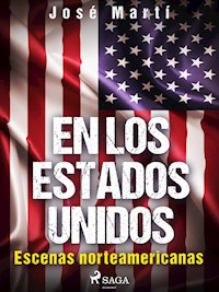 En los Estados Unidos. Escenas norteamericanas - José Martí - E-Book