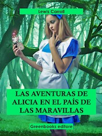 Las aventuras de Alicia en el país de las maravillas - Lewis Carroll - E-Book