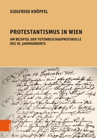 Protestantismus in Wien am Beispiel der Totenbeschauprotokolle des 18. Jahrhunderts - Siegfried Kröpfel - E-Book