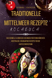 Traditionelle Mittelmeer Rezepte - Joanna Johnson - E-Book
