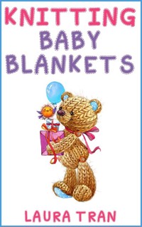 Knitting Baby Blankets - Laura Tran - E-Book