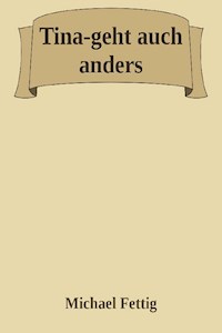 Tina-geht auch anders. - Michael Fettig - E-Book