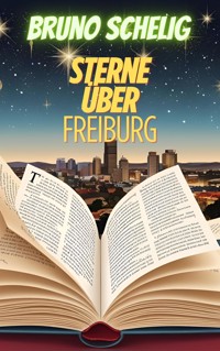 Die Sterne über Freiburg - Bruno Schelig - E-Book