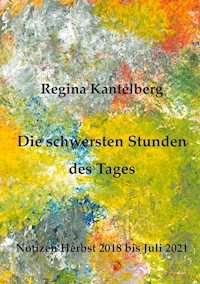 Die schwersten Stunden des Tages - Regina Kantelberg - E-Book