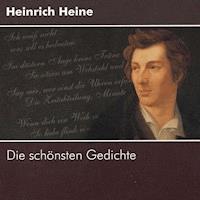 Heinrich Heine - Die schönsten Gedichte - Heinrich Heine - Hörbuch