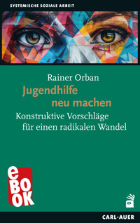 Jugendhilfe neu machen - Rainer Orban - E-Book