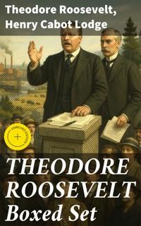 THEODORE ROOSEVELT Boxed Set - Theodore Roosevelt - E-Book