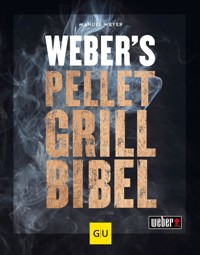 Weber's Pelletgrillbibel - Manuel Weyer - E-Book