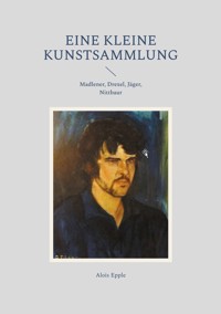 Eine kleine Kunstsammlung - Alois Epple - E-Book