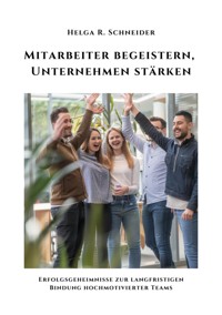Mitarbeiter begeistern,  Unternehmen stärken - Helga R. Schneider - E-Book