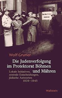 Die Judenverfolgung im Protektorat Böhmen und Mähren - Wolf Gruner - E-Book