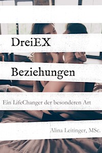 DreiEXBeziehungen - Alina Leitinger - E-Book