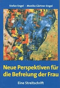 Neue Perspektiven für die Befreiung der Frau - Eine Streitschrift - Stefan Engel - E-Book