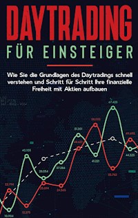 Daytrading für Einsteiger: Wie Sie die Grundlagen des Daytradings schnell verstehen und Schritt für Schritt Ihre finanzielle Freiheit mit Aktien aufbauen - Thomas Spahn - E-Book