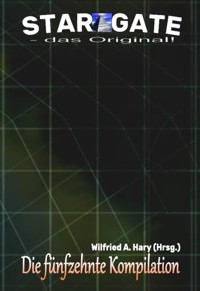 STAR GATE – das Original: Die 15. Kompilation - Wilfried A. Hary (Hrsg.) - E-Book