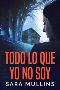 Todo lo que yo no soy - Sara Mullins - E-Book