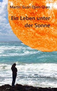 Ein Leben unter der Sonne - Martin Guan Djien Chan - E-Book