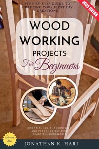Woodworking Projects for Beginners: - Jonathan K. Hari - E-Book