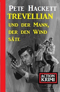 Trevellian und der Mann, der den Wind säte: Action Krimi - Pete Hackett - E-Book