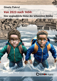 Von 2023 nach 1650: Eine unglaubliche Reise der Schweriner Brüder - Gisela Pekrul - E-Book