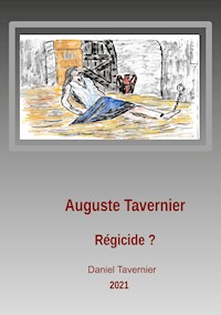 Auguste Tavernier régicide ? - Daniel Tavernier - E-Book