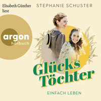 Einfach leben - Glückstöchter-Dilogie, Band 1 (Ungekürzte Lesung) - Stephanie Schuster - Hörbuch