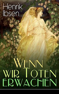 Wenn wir Toten erwachen - Henrik Ibsen - E-Book