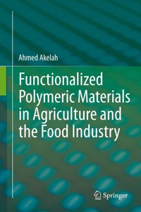 Functionalized Polymeric Materials in Agriculture and the Food Industry - Ahmed Akelah - E-Book