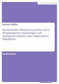 Die Keilmelde (Halimione portulacoides): Morphologische Anpassungen und ökologische Aspekte eines ausgewählten Halophyten - Gunnar Söhlke - E-Book