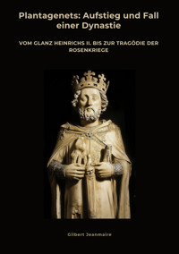 Plantagenets: Aufstieg und Fall einer Dynastie - Gilbert Jeanmaire - E-Book